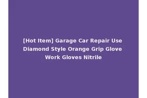 [Hot Item] Garage Car Repair Use Diamond Style Orange Grip Glove Work Gloves Nitrile