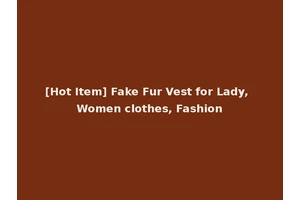 [Hot Item] Fake Fur Vest for Lady, Women clothes, Fashion