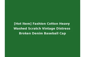 [Hot Item] Fashion Cotton Heavy Washed Scratch Vintage Distress Broken Denim Baseball Cap