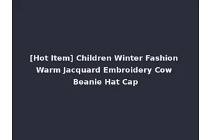 [Hot Item] Children Winter Fashion Warm Jacquard Embroidery Cow Beanie Hat Cap