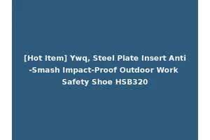 [Hot Item] Ywq, Steel Plate Insert Anti-Smash Impact-Proof Outdoor Work Safety Shoe HSB320