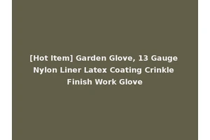 [Hot Item] Garden Glove, 13 Gauge Nylon Liner Latex Coating Crinkle Finish Work Glove