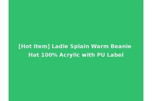 [Hot Item] Ladie Splain Warm Beanie Hat 100% Acrylic with PU Label