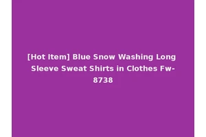 [Hot Item] Blue Snow Washing Long Sleeve Sweat Shirts in Clothes Fw-8738