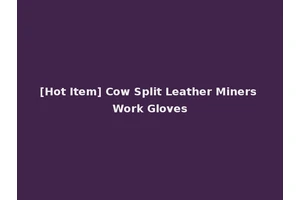 [Hot Item] Cow Split Leather Miners Work Gloves