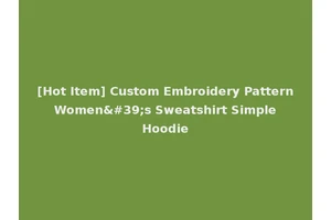 [Hot Item] Custom Embroidery Pattern Women's Sweatshirt Simple Hoodie