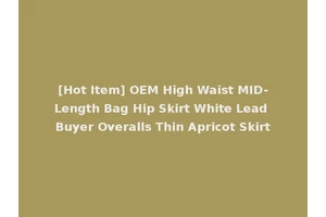 [Hot Item] OEM High Waist MID-Length Bag Hip Skirt White Lead Buyer Overalls Thin Apricot Skirt