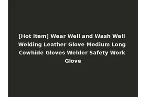 [Hot Item] Wear Well and Wash Well Welding Leather Glove Medium Long Cowhide Gloves Welder Safety Work Glove