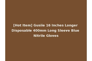 [Hot Item] Gusiie 16 Inches Longer Disposable 400mm Long Sleeve Blue Nitrile Gloves