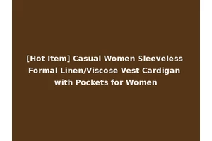 [Hot Item] Casual Women Sleeveless Formal Linen/Viscose Vest Cardigan with Pockets for Women