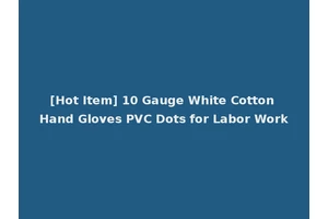 [Hot Item] 10 Gauge White Cotton Hand Gloves PVC Dots for Labor Work