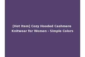 [Hot Item] Cozy Hooded Cashmere Knitwear for Women - Simple Colors