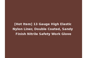 [Hot Item] 13 Gauge High Elastic Nylon Liner, Double Coated, Sandy Finish Nitrile Safety Work Glove