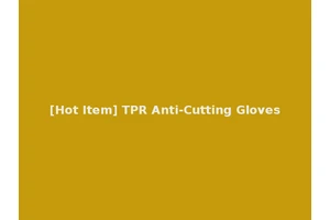 [Hot Item] TPR Anti-Cutting Gloves