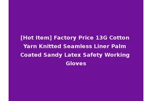 [Hot Item] Factory Price 13G Cotton Yarn Knitted Seamless Liner Palm Coated Sandy Latex Safety Working Gloves