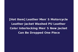 [Hot Item] Leather Men′ S Motorcycle Leather Jacket Washed PU Leather Color Interlocking Men′ S New Jacket Can Be Dropped One Piece