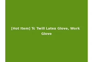 [Hot Item] Tc Twill Latex Glove, Work Glove
