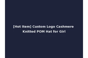 [Hot Item] Custom Logo Cashmere Knitted POM Hat for Girl