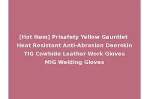 [Hot Item] Prisafety Yellow Gauntlet Heat Resistant Anti-Abrasion Deerskin TIG Cowhide Leather Work Gloves MIG Welding Gloves