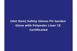 [Hot Item] Safety Gloves PU Garden Glove with Polyester Liner CE Certificated