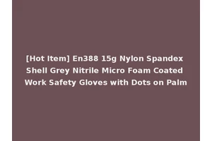 [Hot Item] En388 15g Nylon Spandex Shell Grey Nitrile Micro Foam Coated Work Safety Gloves with Dots on Palm
