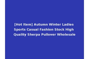 [Hot Item] Autumn Winter Ladies Sports Casual Fashion Stock High Quality Sherpa Pullover Wholesale