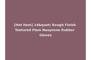 [Hot Item] 14" Rough Finish Textured Plam Neoprene Rubber Gloves