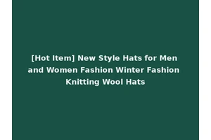 [Hot Item] New Style Hats for Men and Women Fashion Winter Fashion Knitting Wool Hats