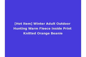 [Hot Item] Winter Adult Outdoor Hunting Warm Fleece Inside Print Knitted Orange Beanie