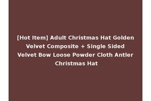 [Hot Item] Adult Christmas Hat Golden Velvet Composite + Single Sided Velvet Bow Loose Powder Cloth Antler Christmas Hat