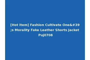 [Hot Item] Fashion Cultivate One's Morality Fake Leather Shorts Jacket Puj0708