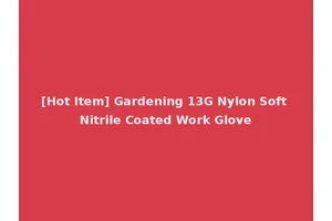 [Hot Item] Gardening 13G Nylon Soft Nitrile Coated Work Glove
