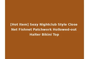 [Hot Item] Sexy Nightclub Style Close Net Fishnet Patchwork Hollowed-out Halter Bikini Top