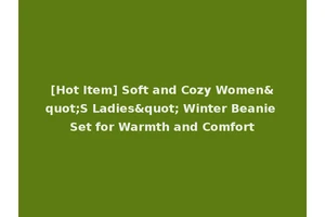 [Hot Item] Soft and Cozy Women"S Ladies" Winter Beanie Set for Warmth and Comfort