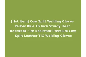 [Hot Item] Cow Split Welding Gloves Yellow Blue 16 Inch Sturdy Heat Resistant Fire Resistant Premium Cow Split Leather TIG Welding Gloves