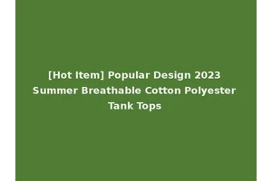 [Hot Item] Popular Design 2023 Summer Breathable Cotton Polyester Tank Tops
