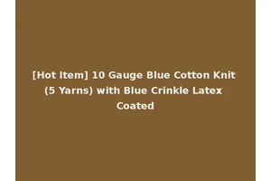 [Hot Item] 10 Gauge Blue Cotton Knit (5 Yarns) with Blue Crinkle Latex Coated