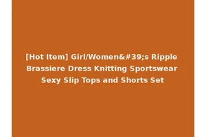 [Hot Item] Girl/Women's Ripple Brassiere Dress Knitting Sportswear Sexy Slip Tops and Shorts Set