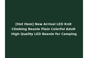 [Hot Item] New Arrival LED Knit Climbing Beanie Plain Colorful Adult High Quality LED Beanie for Camping