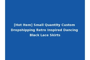 [Hot Item] Small Quantity Custom Dropshipping Retro Inspired Dancing Black Lace Skirts
