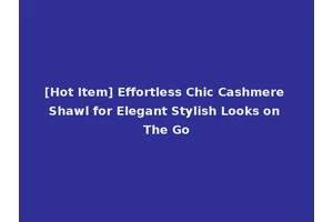 [Hot Item] Effortless Chic Cashmere Shawl for Elegant Stylish Looks on The Go