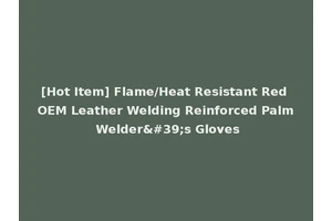 [Hot Item] Flame/Heat Resistant Red OEM Leather Welding Reinforced Palm Welder's Gloves