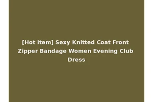 [Hot Item] Sexy Knitted Coat Front Zipper Bandage Women Evening Club Dress