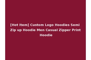 [Hot Item] Custom Logo Hoodies Semi Zip up Hoodie Men Casual Zipper Print Hoodie