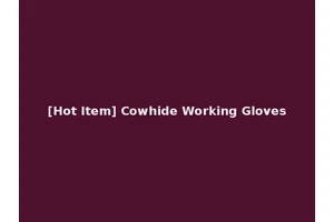 [Hot Item] Cowhide Working Gloves