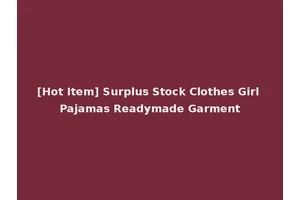 [Hot Item] Surplus Stock Clothes Girl Pajamas Readymade Garment