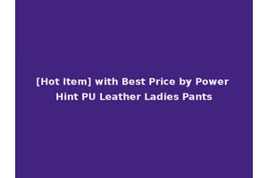 [Hot Item] with Best Price by Power Hint PU Leather Ladies Pants