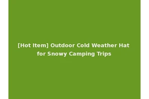 [Hot Item] Outdoor Cold Weather Hat for Snowy Camping Trips