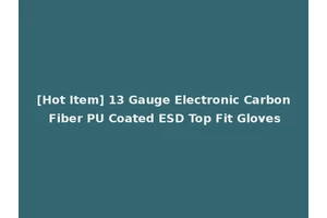 [Hot Item] 13 Gauge Electronic Carbon Fiber PU Coated ESD Top Fit Gloves