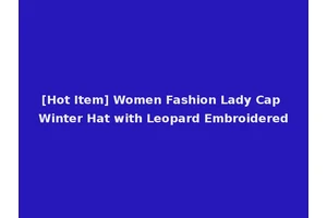 [Hot Item] Women Fashion Lady Cap Winter Hat with Leopard Embroidered